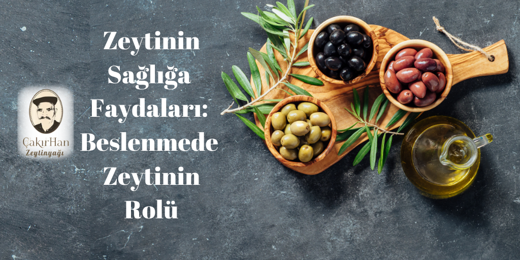 Zeytinin Sağlığa Faydaları: Beslenmede Zeytinin Rolü