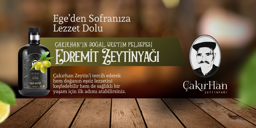 Edremit Zeytinlerinin Öyküsü ve Çakırhan’ın Doğal Üretim Felsefesi