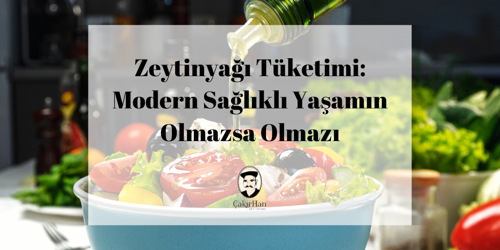 Zeytinyağı Tüketimi: Modern Sağlıklı Yaşamın Olmazsa Olmazı