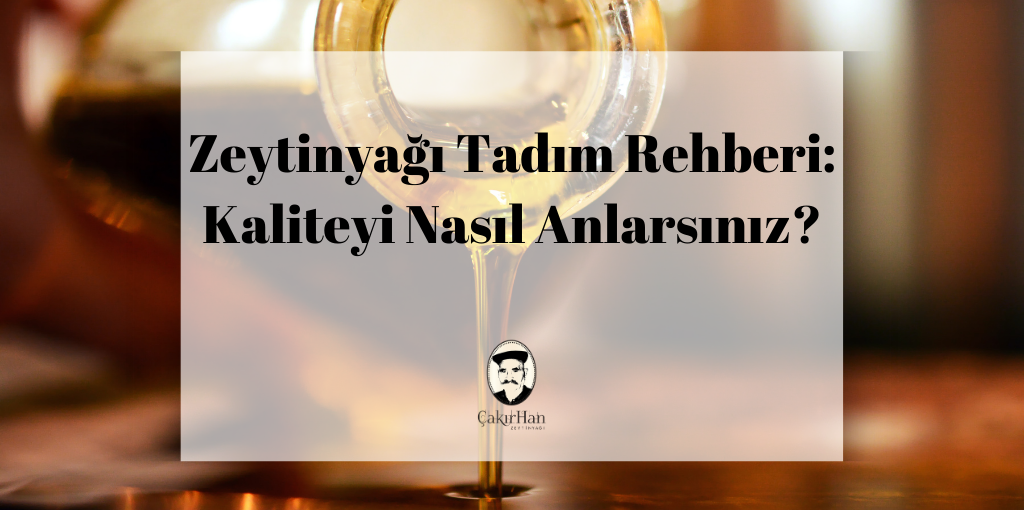 Zeytinyağı Tadım Rehberi: Kaliteyi Nasıl Anlarsınız?