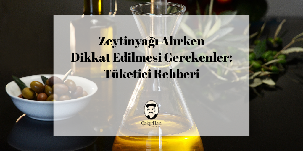 Zeytinyağı Alırken Dikkat Edilmesi Gerekenler: Tüketici Rehberi
