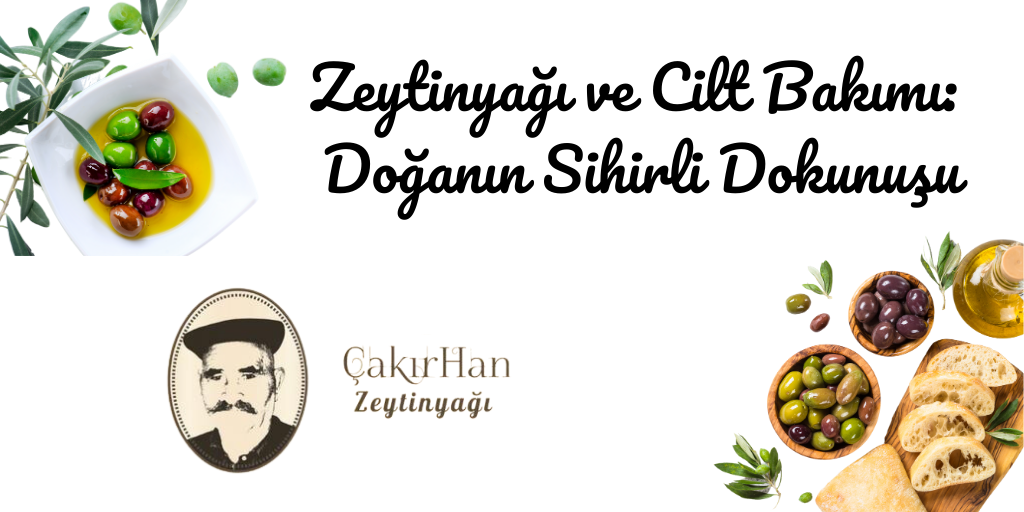 Zeytinyağlı Cilt Bakımı: Doğanın Sihirli Dokunuşu