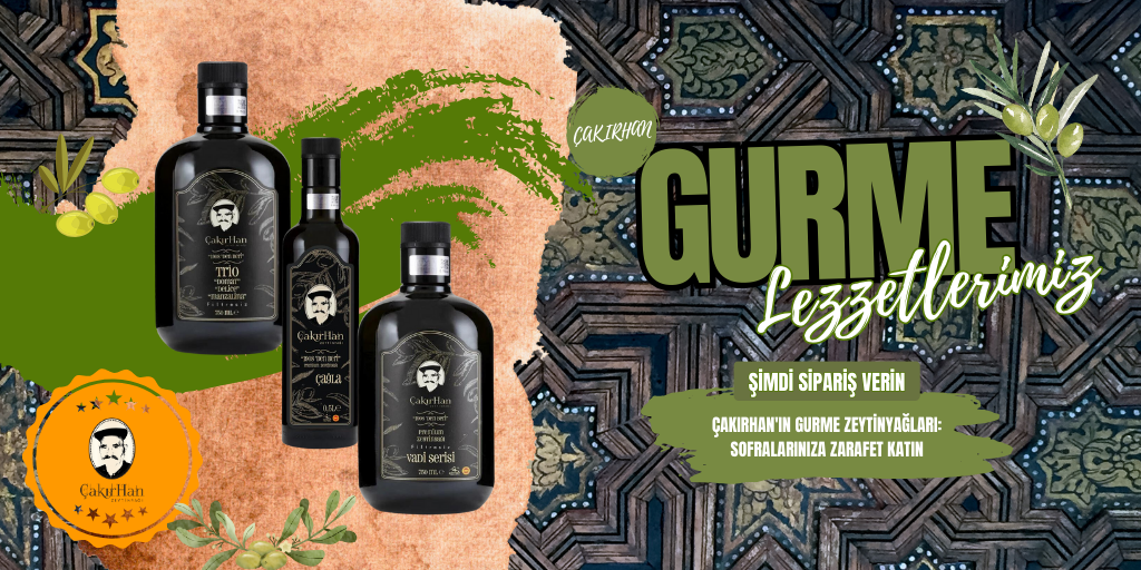 Çakırhan'ın Gurme Zeytinyağları: Sofralarınıza Zarafet Katın